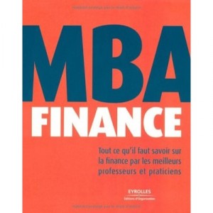 Mba Finance , Tout Ce Qu'il Faut Savoir Sur La Finance Par Les Meilleurs Professeurs Et Praticiens - Collectif