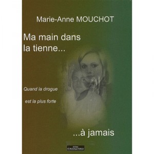 Ma Main Dans La Tienne...a Jamais , Quand La Drogue Est La Plus Forte - Anne-marie Mouchot