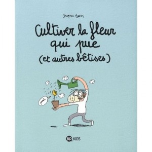 Cultiver La Fleur Qui Pue (et Autres Betises) - Jacques Azam