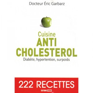 Cuisine Anti-cholesterol , Diabete, Hypertention, Surpoids - Eric Garbarz