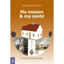 Ma Maison Et Ma Sante , Un Tout Indissociable - Jean-jacques Beinet