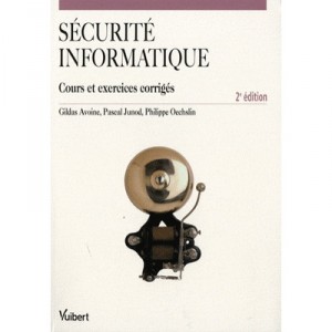 Securite Informatique (2e Edition) - Gildas Avoine , Pascal Junod , Philippe Oechslin