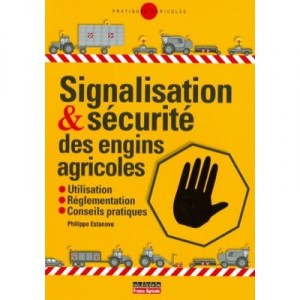 Circulation Et Securite Des Materiels Agricoles , Tracteurs, Automoteurs, Outils Traines Et Portes - Philippe Estanove