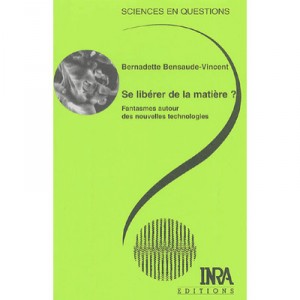 Se Liberer De La Matiere ? Fantasmes Autour Des Nouvelles Technologies - Bernadette Bensaude-vincent