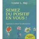 Semez Du Positif En Vous ! , Apprenez A Utiliser Les Affirmations - Louise L. Hay