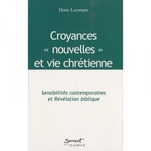 Sensibilites Contemporaines , Croyances Nouvelles Et Vie Chretienne - Denis Lecompte