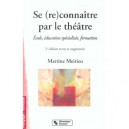 Se (re)connaitre Par Le Theatre , Ecole Education Specialisee Formation , 2e Edition - Martine Meirieu