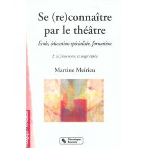 Se (re)connaitre Par Le Theatre , Ecole Education Specialisee Formation , 2e Edition - Martine Meirieu