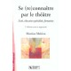 Se (re)connaitre Par Le Theatre , Ecole Education Specialisee Formation , 2e Edition - Martine Meirieu