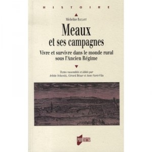 Meaux Et Ses Campagnes , Vivre Et Survivre Dans Le Monde Rural Sous L'ancien Regime - Micheline Baulant