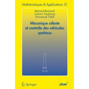 Mecanique Celeste Et Controle Des Vehicules Spatiaux - Bernard Bonnard , Ludovic Faubourg , Emmanuel Trelat