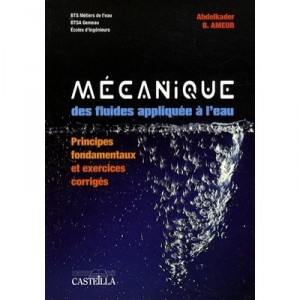 Mecanique Des Fluides Appliquee A L'eau , Principes Fondamentaux Et Exercices Corriges , Bts Des Metiers De L'eau, Btsa Gemeau 