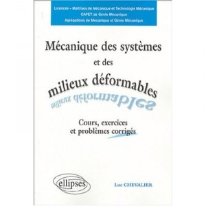 Mecanique Des Systemes Et Des Milieux Deformables , Cours, Exercices Et Problemes Corriges - Luc Chevalier