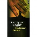 Seulement L'amour - Philippe Segur