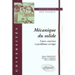 Mecanique Du Solide , Cours Exercices Et Problemes Corriges - Alain Thionnet , Etienne Coquet , Pierre Lepage