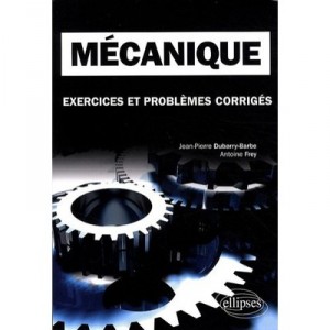 Mecanique , Exercices Et Problemes Corriges , Mpsi-pcsi-ptsi Licence - Jean-pierre Dubarry-barre , Antoine Frey