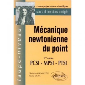 Mecanique Newtonienne Du Point , 1ere Annee Pcsi Mpsi Ptsi - Christian Grosstete , Pascal Olive