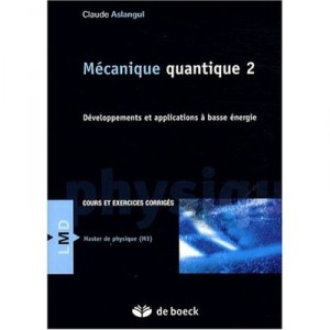 Mecanique Quantique T.2 , Developpements Et Applications A Basse Energie - Claude Aslangul