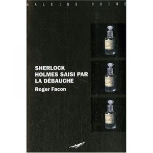 Sherlock Holmes Saisi Par La Debauche - Roger Facon