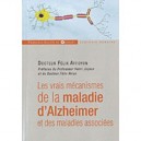 Les Vrais Mecanismes De La Maladie D'alzheimer Et Des Maladies Associees - Felix Affoyon