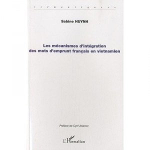 Mecanismes D'integration Des Mots D'emprunt Francais En Vietnamien - Sabine Huynh