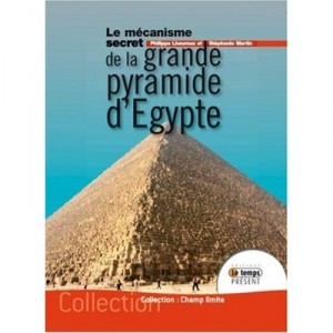 Le Mecanisme Secret De La Grande Pyramide D'egypte - Philippe Lheureux , Stephanie Martin