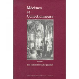 Mecenes Et Collectionneurs T.1 , Les Variantes D'une Passion - Collectif