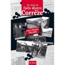 Un Siecle De Faits Divers En Correze - Jean-michel Valade
