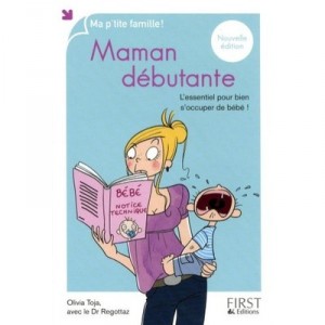 Maman Debutante , L'essentiel Pour Bien S'occuper De Bebe ! - Olivia Toja , Regottaz