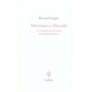 Mecreance Et Discredit T.2 , Les Societes Incontrolables D'individus Desaffectes - Bernard Stiegler