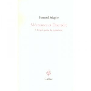 Mecreance Et Discredit T.3 , L'esprit Perdu Du Capitalisme - Bernard Stiegler