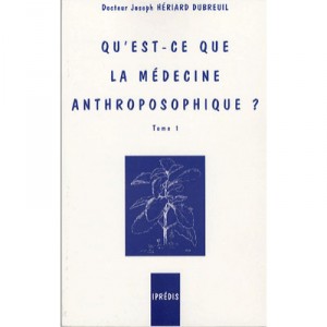 Qu'est-ce Que La Medecine Anthroposophique T.1 - Joseph Heriard Dubreuil