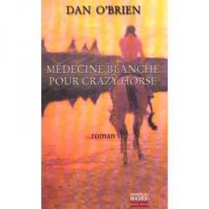 Medecine Blanche Pour Crazy Horse - Dan O'brien