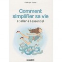 Comment Simplifier Sa Vie Et Aller A L'essentiel - Frederique Van Her