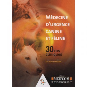 Medecine D'urgence Canine Et Feline , 30 Cas Cliniques - Laurent Masson