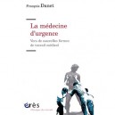 La Medecine D'urgence , Vers De Nouvelles Formes De Travail Medical - Francois Danet