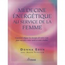 Medecine Energetique Au Service Des Femmes , Comment Aligner Votre Corps Pour Accroitre Votre Sante Et Votre Vitalite - Donna E