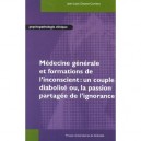 Medecine Generale Et Formations De L'inconscient : Un Couple Diabolise Ou, La Passion Partagee De L'ignorance - Jean-louis Douc