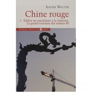 Chine Rouge T.1 , Edifier Un Socialisme A La Chinoise , Le Grand Tournant Des Annees 80 - Xavier Walter
