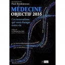 Medecine Objectif 2035 , Ces Innovations Qui Vont Changer Notre Vie - Paul Benkimoun