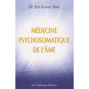 Medecine Psychosomatique De L'ame - Zhi Gang Sha