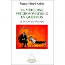 La Medecine Psychosomatique En Question , Le Savoir Du Malade - Pascal-henri Keller