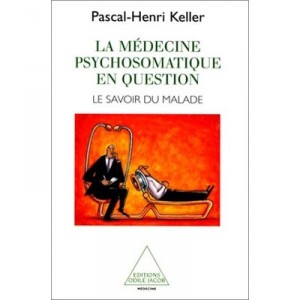 La Medecine Psychosomatique En Question , Le Savoir Du Malade - Pascal-henri Keller