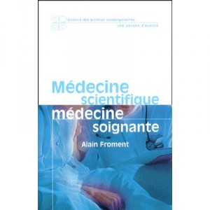 Medecine Scientifique Medecine Soignante - Alain Froment