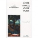 Medecine Technique, Medecine Tragique , Sens Et Destin De La Medecine Moderne - Anne-laure Boch
