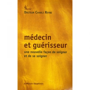 Medecin Et Guerisseur , Une Facon De Soigner Et De Se Soigner - Charli Reyre