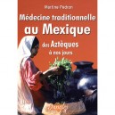 Medecine Traditionnelle Au Mexique , Des Azteques A Nos Jours - Martine Pedron