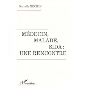 Medecin, Malade, Sida: Une Rencontre - Nathalie Mechin