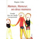 Maman, Mamour, Mes Deux Mamans , Une Famille Homoparentale - Brigitte Celier