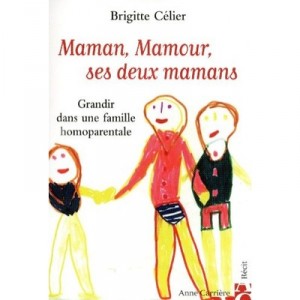 Maman, Mamour, Mes Deux Mamans , Une Famille Homoparentale - Brigitte Celier